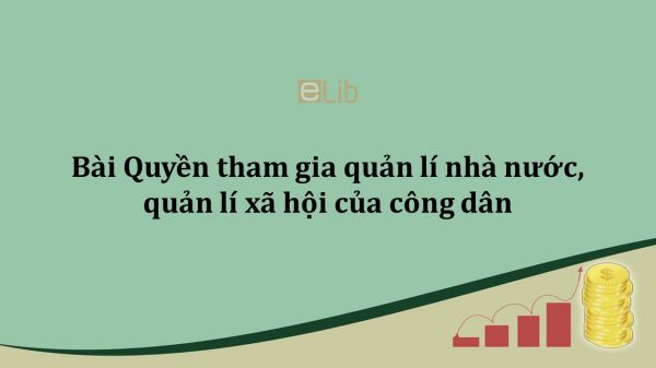 GDCD 9 Bài 16: Quyền tham gia quản lí nhà nước, quản lí xã hội của công dân