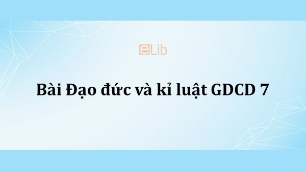 GDCD 7 Bài 4: Đạo đức và kỉ luật