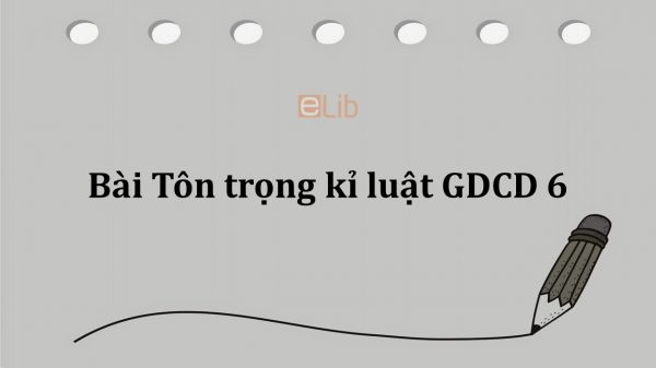 GDCD 6 Bài 5: Tôn trọng kỉ luật