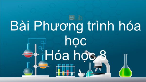 Hoá học 8 Bài 16: Phương trình hóa học