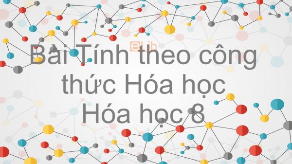 Hoá học 8 Bài 21: Tính theo công thức hóa học