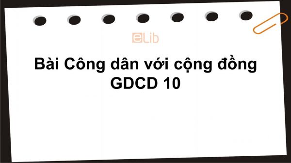 GDCD 10 Bài 13: Công dân với cộng đồng