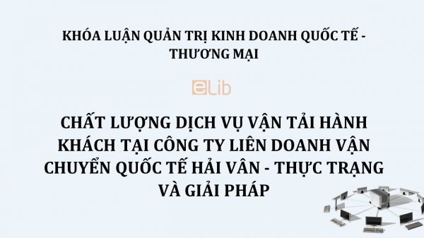 Luận văn: Chất lượng dịch vụ vận tải hành khách tại công ty Liên doanh Vận chuyển Quốc tế Hải Vân - Thực trạng và giải pháp