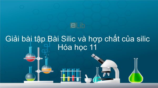 Giải bài tập SGK Hóa 11 Bài 17: Silic và hợp chất của silic