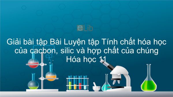 Giải bài tập SGK Hóa 11 Bài 19: Luyện tập: TCHH của cacbon, silic và hợp chất của chúng