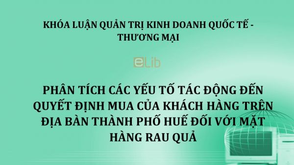 Luận văn: Phân tích các yếu tố tác động đến quyết định mua của khách hàng trên địa bàn thành phố Huế đối với mặt hàng rau quả