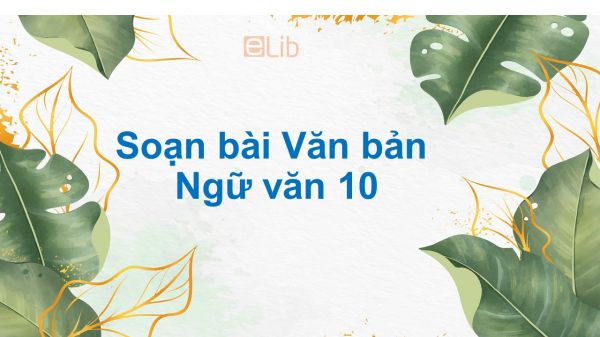 Soạn bài Văn bản (tt) Ngữ văn 10 tóm tắt