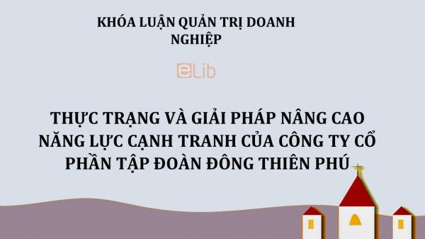 Luận văn: Thực trạng và giải pháp nâng cao năng lực cạnh tranh của Công Ty Cổ Phần Tập Đoàn Đông Thiên Phú