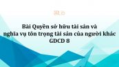 GDCD 8 Bài 16: Quyền sở hữu tài sản và nghĩa vụ tôn trọng tài sản của người khác