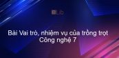 Công nghệ 7 Bài 1: Vai trò, nhiệm vụ của trồng trọt