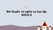 GDCD 6 Bài 15: Quyền và nghĩa vụ học tập