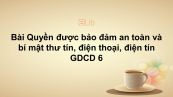 GDCD 6 Bài 18: Quyền được bảo đảm an toàn và bí mật thư tín, điện thoại, điện tín