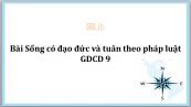 GDCD 9 Bài 18: Sống có đạo đức và tuân theo pháp luật