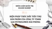 Luận văn: Biện pháp thúc đẩy tiêu thụ sản phẩm của Công Ty Tnhh Gas Petrolimex Hải Phòng