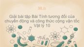 Giải bài tập SGK Vật lý 10 Bài 6: Tính tương đối của chuyển động và công thức cộng vận tốc
