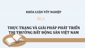 Luận văn: Thực trạng và giải pháp phát triển thị trường bất động sản Việt Nam