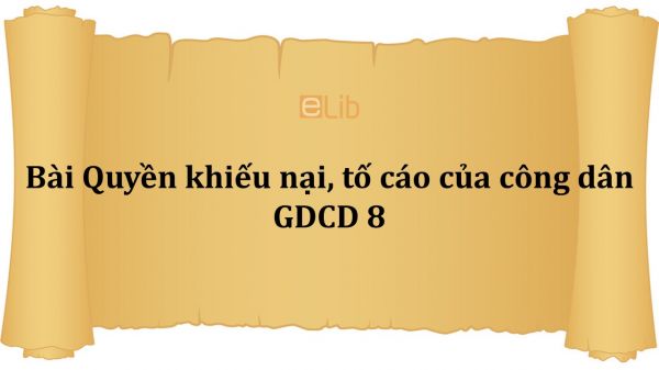 GDCD 8 Bài 18: Quyền khiếu nại, tố cáo của công dân