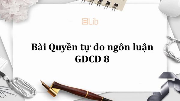 GDCD 8 Bài 19: Quyền tự do ngôn luận