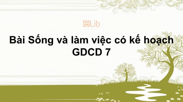 GDCD 7 Bài 12: Sống và làm việc có kế hoạch
