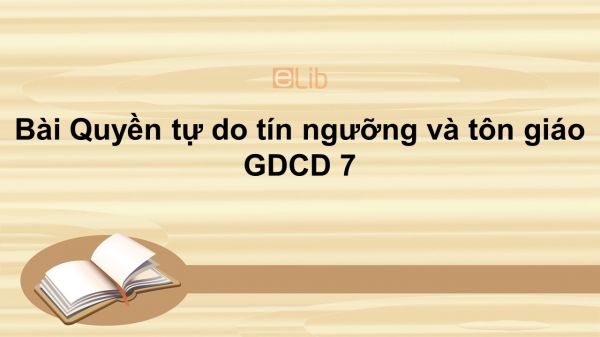 GDCD 7 Bài 16: Quyền tự do tín ngưỡng và tôn giáo