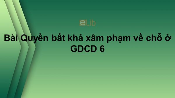 GDCD 6 Bài 17: Quyền bất khả xâm phạm về chỗ ở