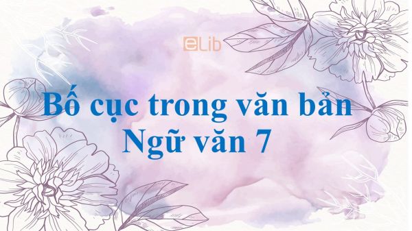 Bố cục trong văn bản Ngữ văn 7