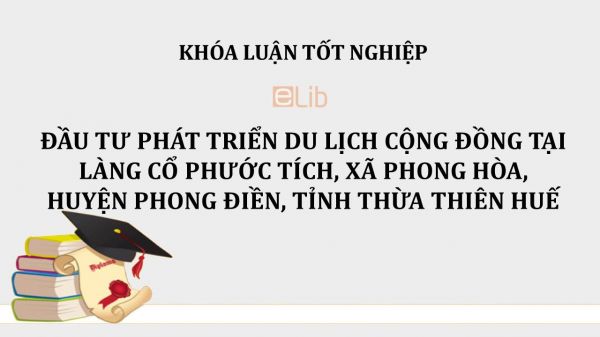 Luận văn: Đầu tư phát triển du lịch cộng đồng tại Làng Cổ Phước Tích, xã Phong Hòa, huyện Phong Điền, tỉnh Thừa Thiên Huế