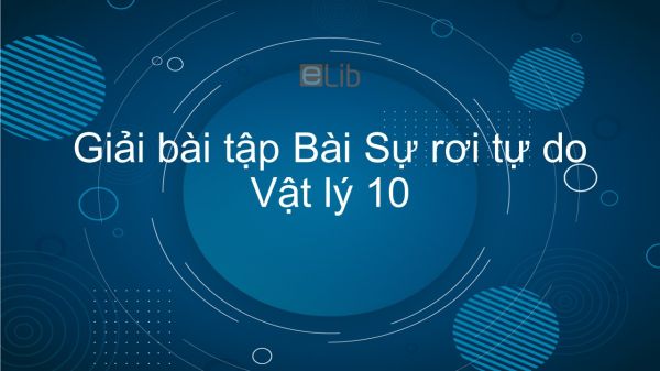 Giải bài tập SGK Vật lý 10 Bài 4: Sự rơi tự do