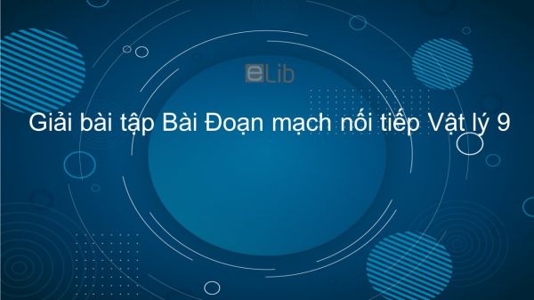 Giải bài tập SGK Vật lý 9 Bài 4: Đoạn mạch nối tiếp