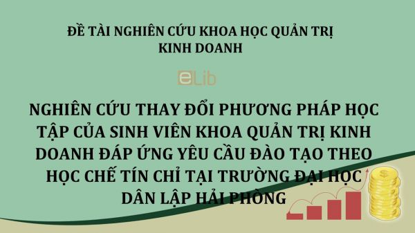 Tiểu luận: Nghiên cứu thay đổi phương pháp học tập của sinh viên khoa Quản trị Kinh doanh đáp ứng yêu cầu đào tạo theo học chế tín chỉ tại trường Đại học Dân Lập Hải Phòng