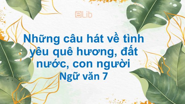 Những câu hát về tình yêu quê hương, đất nước, con người 