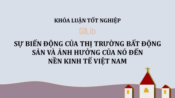 Luận văn: Sự biến động của thị trường bất động sản và ảnh hưởng của nó đến nền kinh tế Việt Nam