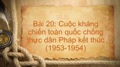 Lịch sử 12 Bài 20: Cuộc kháng chiến toàn quốc chống thực dân Pháp kết thúc (1953-1954)