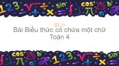 Toán 4 Chương 1 Bài: Biểu thức có chứa một chữ