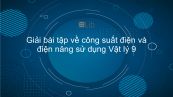 Giải bài tập SGK Vật lý 9 Bài Bài 14: Bài tập về công suất điện và điện năng sử dụng