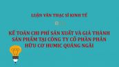 Luận văn ThS: Kế toán chi phí sản xuất và giá thành sản phẩm tại Công ty Cổ phần phân hữu cơ Humic Quảng Ngãi