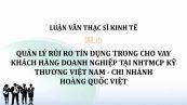 Quản lý rủi ro tín dụng trong cho vay khách hàng doanh nghiệp tại NHTMCP Kỹ thương Việt Nam - chi nhánh Hoàng Quốc Việt