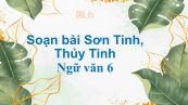 Soạn bài Sơn Tinh, Thủy Tinh đầy đủ