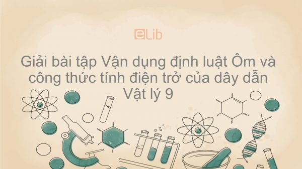 Giải bài tập SGK Vật lý 9 Bài 11: Bài tập vận dụng ĐL Ôm và công thức tính điện trở của dây dẫn