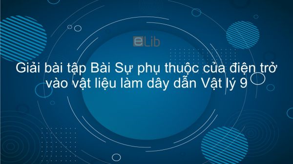 Giải bài tập SGK Vật lý 9 Bài 9: Sự phụ thuộc của điện trở vào vật liệu làm dây dẫn