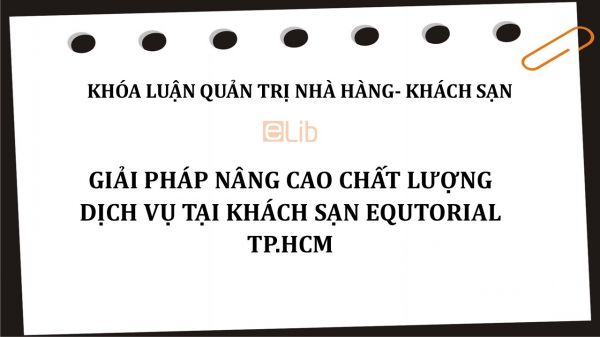 Luận văn: Giải pháp nâng cao chất lượng dịch vụ tại khách sạn Equtorial TP.HCM