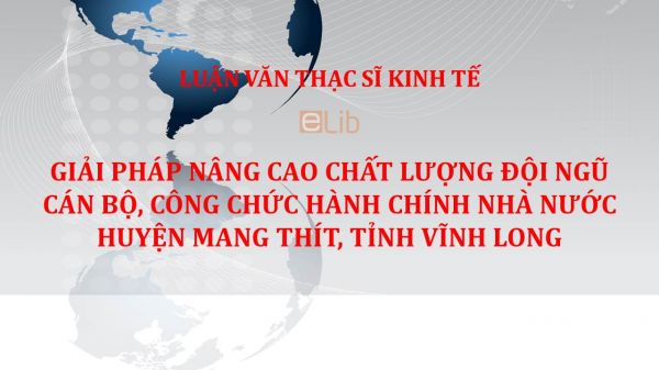 Giải pháp nâng cao chất lượng đội ngũ cán bộ, công chức hành chính nhà nước huyện Mang Thít, tỉnh Vĩnh Long