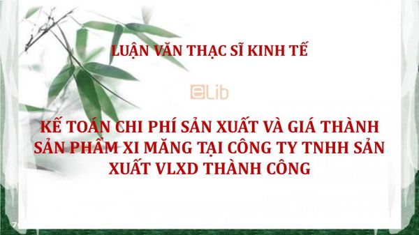 Luận văn ThS: Kế toán chi phí sản xuất và giá thành sản phẩm xi măng tại Công ty TNHH sản xuất VLXD Thành Công