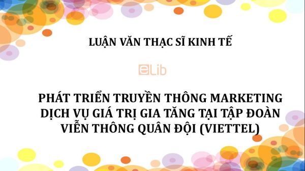 Phát triển truyền thông marketing dịch vụ giá trị gia tăng tại Tập đoàn Viễn thông Quân đội (Viettel)