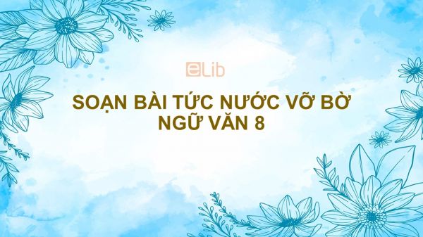 Soạn bài Tức nước vỡ bờ Ngữ văn 8 siêu ngắn