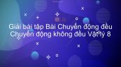 Giải bài tập SGK Vật lý 8 Bài 3: Chuyển động đều- Chuyển động không đều