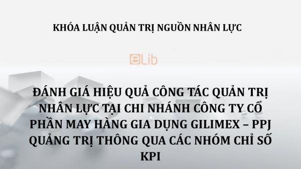 Luận văn: Đánh giá hiệu qủa công tác quản trị nhân lực tại chi nhánh công ty Cổ phần may hàng gia dụng GILIMEX – PPJ Quảng Trị thông qua các nhóm chỉ số KPI