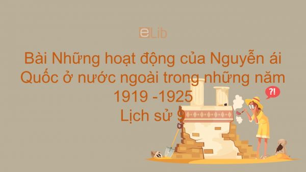 Lịch sử 9 Bài 16: Những hoạt động của Nguyễn ái Quốc ở nước ngoài trong những năm 1919 -1925