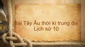 Lịch sử 10 Bài 11: Tây Âu thời kì trung đại