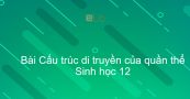 Sinh học 12 Bài 16: Cấu trúc di truyền của quần thể